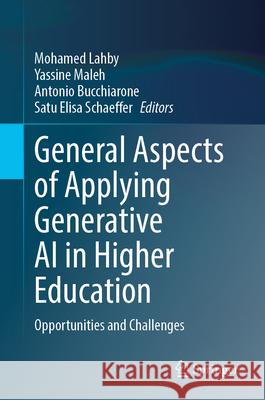 General Aspects of Applying Generative AI in Higher Education: Opportunities and Challenges Mohamed Lahby Yassine Maleh Antonio Bucchiarone 9783031656903