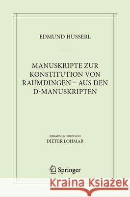 Manuskripte Zur Konstitution Von Raumdingen - Aus Den D-Manuskripten Edmund Husserl Dieter Lohmar 9783031657597