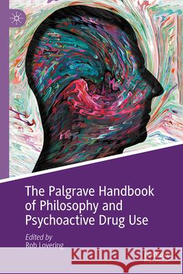 The Palgrave Handbook of Philosophy and Psychoactive Drug Use Rob Lovering 9783031657894 Palgrave MacMillan