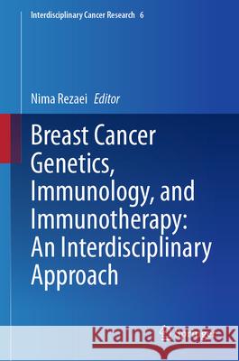 Breast Cancer Genetics, Immunology, and Immunotherapy: An Interdisciplinary Approach Nima Rezaei 9783031658075 Springer