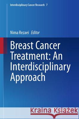 Breast Cancer Treatment: An Interdisciplinary Approach Nima Rezaei 9783031658266