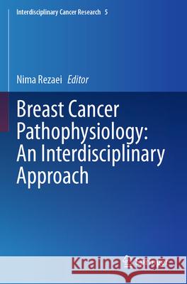 Breast Cancer Pathophysiology: An Interdisciplinary Approach Nima Rezaei 9783031658372 Springer