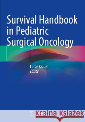 Survival Handbook in Pediatric Surgical Oncology Lucas Krauel 9783031658921