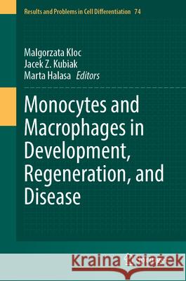 Monocytes and Macrophages in Development, Regeneration, and Disease Malgorzata Kloc Jacek Z. Kubiak Marta Halasa 9783031659430 Springer