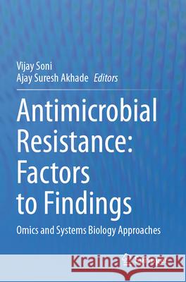 Antimicrobial Resistance: Factors to Findings: Omics and Systems Biology Approaches Vijay Soni Ajay Suresh Akhade 9783031659881 Springer