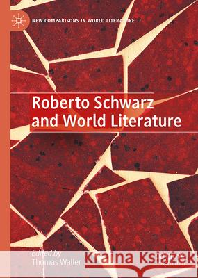 Roberto Schwarz and World Literature: Critical Essays Thomas Waller 9783031660023 Palgrave MacMillan