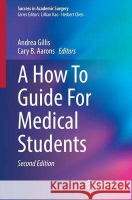 A How to Guide for Medical Students Andrea Gillis Cary B. Aarons 9783031660108 Springer