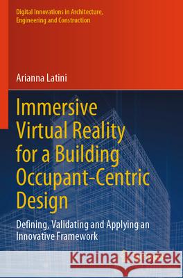 Immersive Virtual Reality for a Building Occupant-Centric Design Latini, Arianna 9783031660306 Springer Nature Switzerland