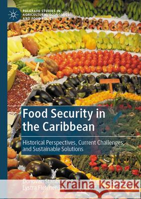 Food Security in the Caribbean: Historical Perspectives, Current Challenges, and Sustainable Solutions Donovan Stanberry Lystra Fletcher-Paul 9783031660542 Palgrave MacMillan