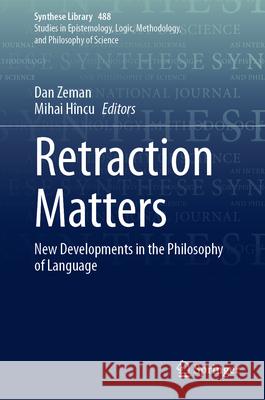 Retraction Matters: New Developments in the Philosophy of Language Dan Zeman Mihai H?ncu 9783031660801 Springer