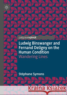 Ludwig Binswanger and Fernand Deligny on the Human Condition Symons, Stéphane 9783031661259