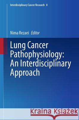 Lung Cancer Pathophysiology: An Interdisciplinary Approach Nima Rezaei 9783031661518