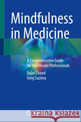 Mindfulness in Medicine: A Comprehensive Guide for Healthcare Professionals Rajat Chand Greg Sazima 9783031661655 Springer