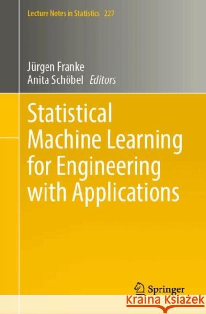 Statistical Machine Learning for Engineering with Applications J?rgen Franke Anita Sch?bel 9783031662522 Springer International Publishing AG