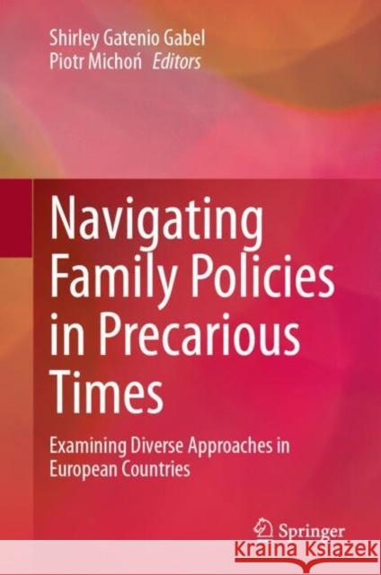 Navigating Family Policies in Precarious Times: Examining Diverse Approaches in European Countries Shirley Gateni Piotr Michoń 9783031662553 Springer