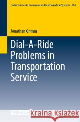 Dial-A-Ride Problems in Transportation Service Jonathan Grimm 9783031663451 Springer