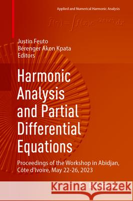 Harmonic Analysis and Partial Differential Equations: Proceedings of the Workshop in Abidjan, C?te d'Ivoire, May 22-26, 2023 Justin Feuto B?renger Akon Kpata 9783031663741 Birkhauser