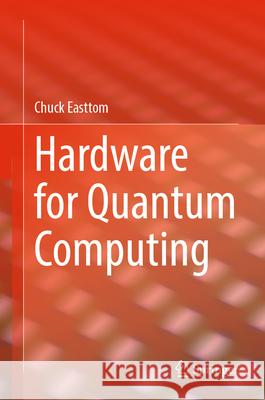 Hardware for Quantum Computing Chuck Easttom 9783031664762 Springer