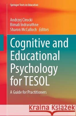 Cognitive and Educational Psychology for TESOL: A Guide for Practitioners Andrzej Cirocki Bimali Indrarathne Sharon McCulloch 9783031665318 Springer