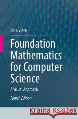 Foundation Mathematics for Computer Science: A Visual Approach John Vince 9783031665486 Springer