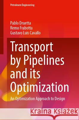 Transport by Pipelines and Its Optimization: An Optimization Approach to Design Pablo Druetta Remo Frabotta Gustavo Luis Cavallo 9783031665653 Springer