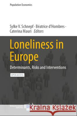 Loneliness in Europe: Determinants, Risks and Interventions Sylke V. Schnepf B?atrice D'Hombres Caterina Mauri 9783031665813 Springer