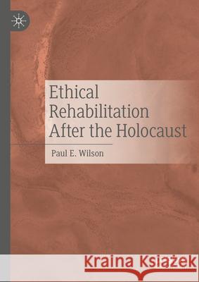 Ethical Rehabilitation After the Holocaust Paul Wilson 9783031665851