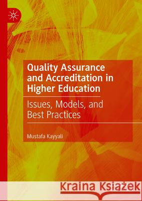 Quality Assurance and Accreditation in Higher Education: Issues, Models, and Best Practices Mustafa Kayyali 9783031666223