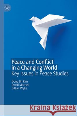 Peace and Conflict in a Changing World: Key Issues in Peace Studies Dong Jin Kim David Mitchell Gillian Wylie 9783031666407 Palgrave MacMillan