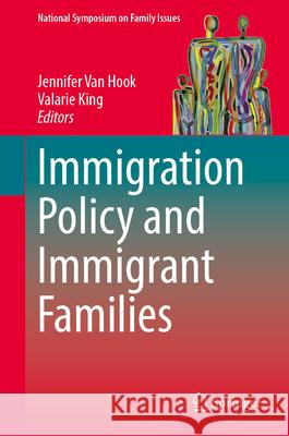 Immigration Policy and Immigrant Families Jennifer Va Valarie King 9783031666780 Springer