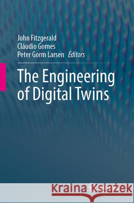 The Engineering of Digital Twins John Fitzgerald Cl?udio Gomes Peter Gorm Larsen 9783031667183