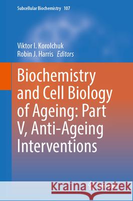 Biochemistry and Cell Biology of Ageing: Part V, Anti-Ageing Interventions Viktor I. Korolchuk Robin J. Harris 9783031667671 Springer