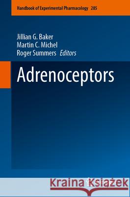 Adrenoceptors Jillian G. Baker Martin C. Michel Roger Summers 9783031667756 Springer