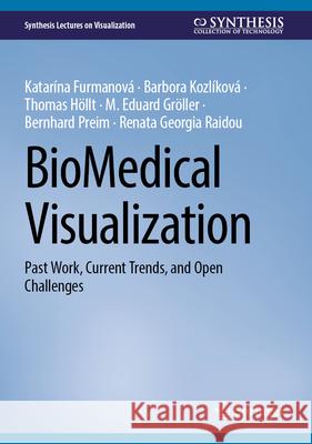 Biomedical Visualization: Past Work, Current Trends, and Open Challenges Katar?na Furmanov? Barbora Kozl?kov? Thomas H?llt 9783031667886 Springer