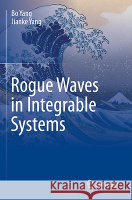 Rogue Waves in Integrable Systems Yang, Bo, Yang, Jianke 9783031667954 Springer International Publishing