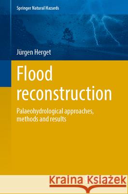 Flood Reconstruction: Palaeohydrological Approaches, Methods and Results J?rgen Herget 9783031668142 Springer