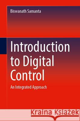 Introduction to Digital Control: An Integrated Approach Biswanath Samanta 9783031668296