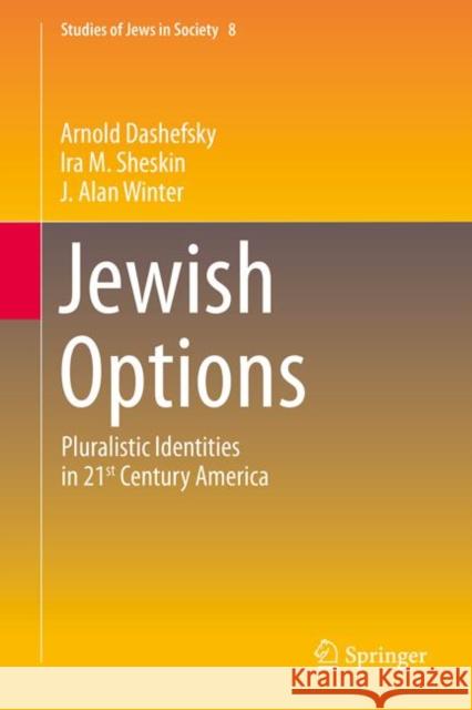 Jewish Options: Pluralistic Identities in 21st Century America Arnold Dashefsky Ira M. Sheskin J. Alan Winter 9783031668333