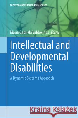 Intellectual and Developmental Disabilities: A Dynamic Systems Approach Maria Gabriela Valdovinos 9783031669316 Springer