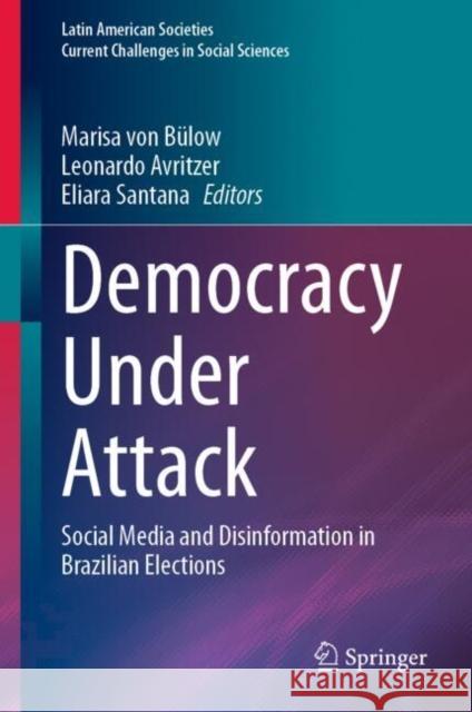 Democracy Under Attack: Social Media and Disinformation in Brazilian Elections Marisa Vo Leonardo Avritzer Eliara Santana 9783031669774 Springer
