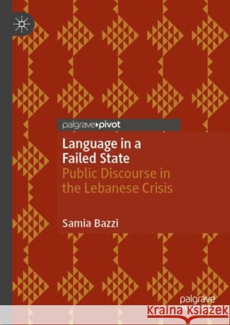 Language in a Failed State: Public Discourse in the Lebanese Crisis Samia Bazzi 9783031669996