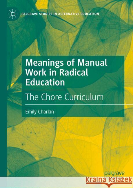 Meanings of Manual Work in the Radical School: The Chore Curriculum Emily Charkin 9783031670305 Palgrave MacMillan