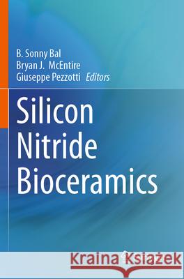 Silicon Nitride Bioceramics B. Sonny Bal Bryan J. McEntire Giuseppe Pezzotti 9783031670497 Springer