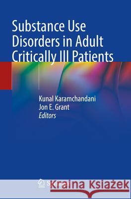 Substance Use Disorders in Adult Critically Ill Patients Kunal Karamchandani Jon E. Grant 9783031670718 Springer