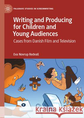 Writing and Producing for Children and Young Audiences: Cases from Danish Film and Television Eva Novru 9783031670725 Palgrave MacMillan
