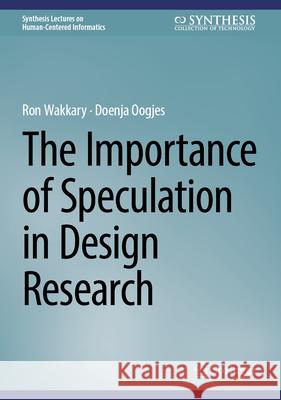 The Importance of Speculation in Design Research Ron Wakkary Doenja Oogjes 9783031670947 Springer