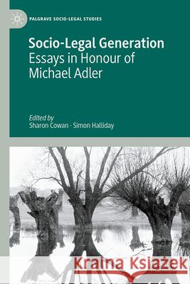 Socio-Legal Generation: Essays in Honour of Michael Adler Sharon Cowan Simon Halliday 9783031672439