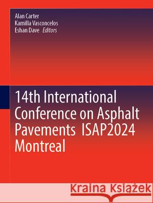 14th International Conference on Asphalt Pavements Isap2024 Montreal Alan Carter Kamilla Vasconcelos Eshan Dave 9783031672514 Springer