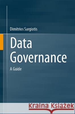 Data Governance: A Guide Dimitrios Sargiotis 9783031672675 Springer