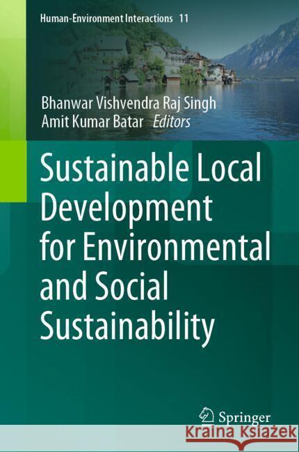 Sustainable Local Development for Environmental and Social Sustainability Bhanwar Vishvendra Ra Amit Kumar Batar 9783031673023 Springer